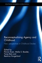 Florian (University of Hildesheim Esser, Meike S. Baader, Baader Meike S., Tanja Betz, Betz Tanja, Florian Eßer... - Reconceptualising Agency and Childhood