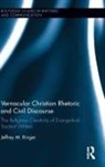 Jeffrey M Ringer, Jeffrey M. Ringer, Ringer Jeffrey M. - Vernacular Christian Rhetoric and Civil Discourse