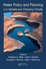 Kathleen A. Hamlet Miller, Alan F. Hamlet, Hamlet Alan F., Douglas S. Kenney, Kenney Douglas S., Kathleen A. Miller... - Water Policy and Planning in a Variable and Changing Climate