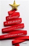 Christopher Deacy, Christopher (Reader in Theology &amp; Religious Deacy, Deacy Christopher - Christmas As Religion