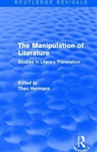 Theo (University College London Hermans, Theo Hermans, Hermans Theo - Manipulation of Literature (Routledge Revivals)