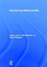 Jeff Bezemer, Bezemer Jeff, Carey Jewitt, Carey (Institute of Education Jewitt, Jewitt Carey, Kay O'Halloran... - Introducing Multimodality
