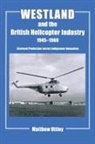Matthew R H Uttley, Matthew R. H. Uttley, Matthew R.H. Uttley - Westland and the British Helicopter Industry, 1945-1960