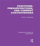 Jeffrey Alexander, Jeffrey C Alexander, Jeffrey C. Alexander, Alexander Jeffrey - Positivism, Presupposition and Current Controversies Theoretical