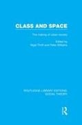 Nigel Williams Thrift, Nigel Thrift, Peter Williams - Class and Space (Rle Social Theory) The Making of Urban Society