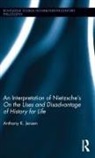 Anthony K. Jensen, Jensen Anthony K. - Interpretation of Nietzsche s on the Uses and Disadvantage of
