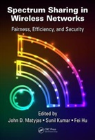 John D. (Airforce Research Labratory Matyjas, Fei Hu, Hu Fei, Sunil Kumar, Kumar Sunil, John D. Matyjas... - Spectrum Sharing in Wireless Networks