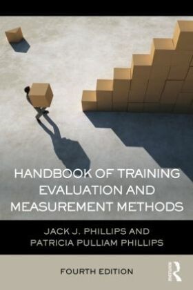 Jack J Phillips, Jack J. Phillips, Jack J. (Roi Institute Phillips, Patricia Pulliam Phillips, Phillips Patricia Pulliam - Handbook of Training Evaluation and Measurement Methods