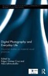 Edgar (Rmit University Gomez Cruz, Edgar Gómez Cruz, Asko Lehmuskallio, Lehmuskallio Asko - Digital Photography and Everyday Life