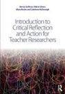 Máirín Glenn, Caitriona McDonagh, McDonagh Caitriona, Mary Roche, Roche Mary, Bernie Sullivan... - Introduction to Critical Reflection and Action for Teacher Researchers