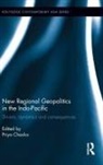 Priya (University of Adelaide Chacko, Priya Chacko, Chacko Priya - New Regional Geopolitics in the Indo-Pacific
