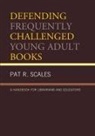 Pat R. Scales, Scales Pat R. - Defending Frequently Challenged Young Adult Books