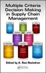 A. Ravi Ravindran, A. Ravi (Penn State Univ Ravindran, A. Ravi (Pennsylvania State University Ravindran, A. Ravi Ravindran, Ravindran A. Ravi - Multiple Criteria Decision Making in Supply Chain Management