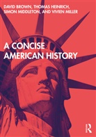 David Brown, David (University of Manchester Brown, Thomas Heinrich, Simon Middleton, Vivien Miller - Concise American History