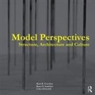 Mark R Cruvellier, Mark R. Cruvellier, Mark R. (Cornell University Cruvellier, Mark R. Sandaker Cruvellier, Cruvellier Mark R., Luben Dimcheff... - Model Perspectives: Structure, Architecture and Culture