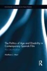 Matthew J Marr, Matthew J. Marr, Marr Matthew J. - Politics of Age and Disability in Contemporary Spanish Film