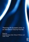 Annemarie (Royal Danish Defence College Peen Dodt, Annemarie Peen Dodt, Annemarie Peen Rodt, Peen Rodt Annemarie, Richard Whitman, Whitman Richard... - Theorising the European Union As an International Security Provider