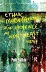 Pahi Saikia - Ethnic Mobilisation and Violence in Northeast India