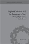 Eric G Tenbus - English Catholics and the Education of the Poor, 18471902