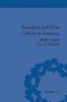 Jason D Martinek - Socialism and Print Culture in America, 1897-1920