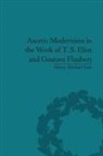 Henry Michael Gott, Gott Henry Michael - Ascetic Modernism in the Work of T S Eliot and Gustave Flaubert