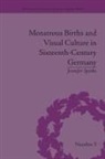 Jennifer Spinks, Spinks Jennifer - Monstrous Births and Visual Culture in Sixteenth-Century Germany