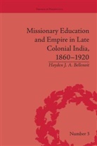 Hayden J A Bellenoit - Missionary Education and Empire in Late Colonial India, 1860-1920