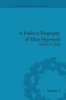 Kathryn R King - Political Biography of Eliza Haywood