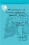 Christian Bonah, Christian Cantor Bonah, Bonah Christian, Christian Bonah, David Cantor, Mathias Dörries - Meat, Medicine and Human Health in the Twentieth Century