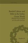 Gwyn Campbell, Gwyn Stanziani Campbell, Gwyn Campbell, Campbell Gwyn, Alessandro Stanziani, Stanziani Alessandro - Bonded Labour and Debt in the Indian Ocean World