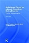 Anna Crane, Crane Anna, Gráinne Smith, Janet Treasure, Janet (South London and Maudsley Hospita Treasure, Treasure Janet - Skills-Based Caring for a Loved One With an Eating Disorder