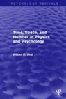 William R. Uttal, William R. (Arizona State University Uttal, Uttal William R. - Time, Space, and Number in Physics and Psychology Psychology Revivals