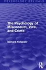 Bernard Hollander, Hollander Bernard - Psychology of Misconduct, Vice, and Crime (Psychology Revivals)