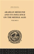 Donald Campbell - Arabian Medicine and Its Influence on the Middle Ages: Volume II