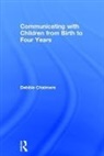 Debbie Chalmers, Chalmers Debbie - Communicating With Children From Birth to Four Years