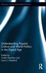Laura J. (University of Sydney Shepherd, Caitlin Hamilton, Hamilton Caitlin, Laura J. Shepherd, Shepherd Laura J. - Understanding Popular Culture and World Politics in the Digital Age