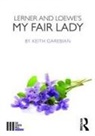 Keith Garebian - Lerner and Loewe''s My Fair Lady