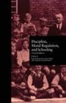 Ning De Coninck Smith, Kari Dehli, Kate Rousmaniere, Kate Dehli Rousmaniere, Ning de Coninck-Smith, Kari Dehli... - Discipline, Moral Regulation, and Schooling