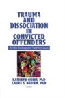 Kathryn Brown Quina, Laura Brown, Brown Laura, Kathryn Quina, Quina Kathryn - Trauma and Dissociation in Convicted Offenders