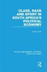 Grant Jarvie - Class, Race and Sport in South Africa s Political Economy Rle Sports
