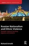 Richard Arnold - Russian Nationalism and Ethnic Violence
