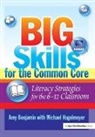 Amy Benjamin, Amy (National Literacy Consultant Benjamin, Benjamin Amy, Michael Hugelmeyer, Hugelmeyer Michael - Big Skills for the Common Core