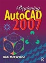 Bob Mcfarlane, McFarlane Bob - Beginning Autocad 2007