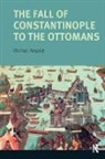 Michael Angold, Angold Michael - Fall of Constantinople to the Ottomans
