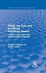 Fereidun Fesharaki, Fereidun Isaak Fesharaki, Fesharaki Fereidun, David T. Isaak, Isaak David - Opec, the Gulf, and the World Petroleum Market (Routledge Revivals)