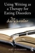 June Alexander, June (Writer Alexander, Alexander June - Using Writing As a Therapy for Eating Disorders The Diary Healer