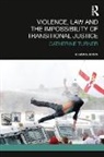 Catherine Turner, Turner Catherine - Violence, Law and the Impossibility of Transitional Justice