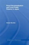 Nobuki Mochida - Fiscal Decentralization and Local Public Finance in Japan