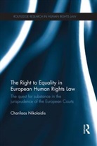 Charilaos Nikolaidis, Charilaos (King''s College London Nikolaidis, Nikolaidis Charilaos - Right to Equality in European Human Rights Law