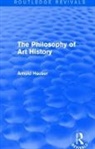 Arnold Hauser - Philosophy of Art History (Routledge Revivals)